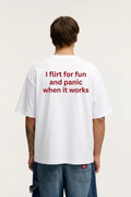 I flirt for fun and panic when it works T-Shirt