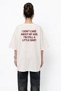 I Don't Care About My Age, I'm Still A Little Baby T-Shirt