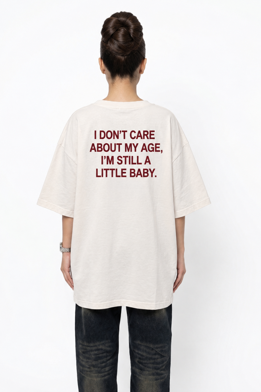 I Don't Care About My Age, I'm Still A Little Baby T-Shirt