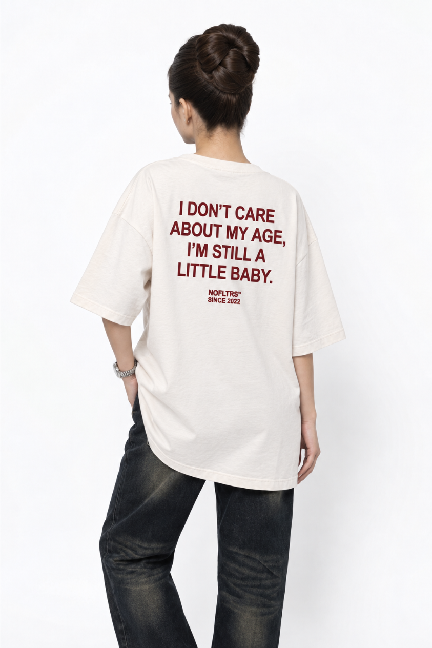 I Don't Care About My Age, I'm Still A Little Baby T-Shirt