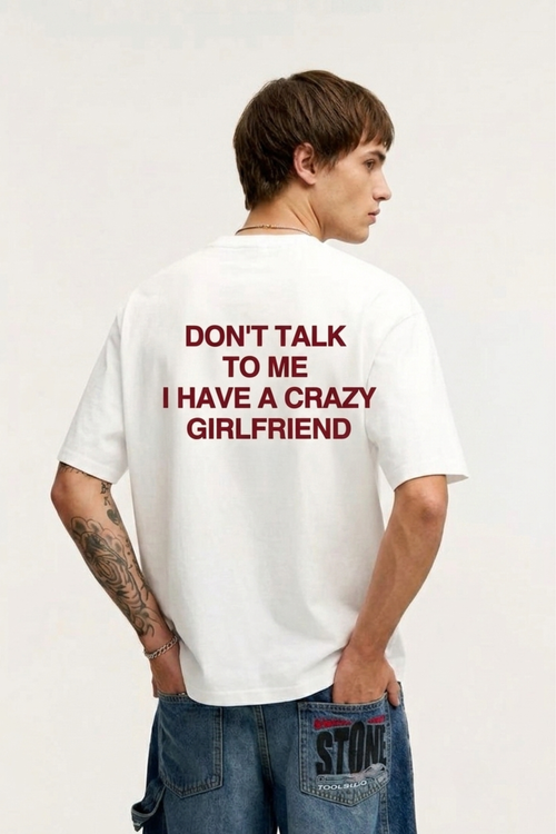 Don't Talk To Me I Have A Crazy Girlfriend T-Shirt