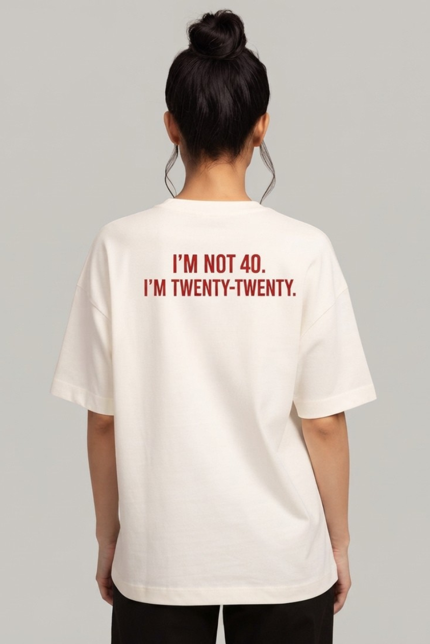 I'm Not 40, I'm Twenty-Twenty T-shirt